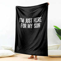 I Am Just Here For My Son Throw Blanket Funny Mom Dad