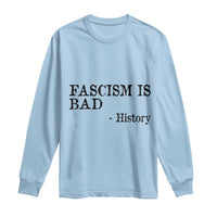 Fascism Is Bad Long Sleeve Shirt Funny History Lesson - Wonder Print Shop