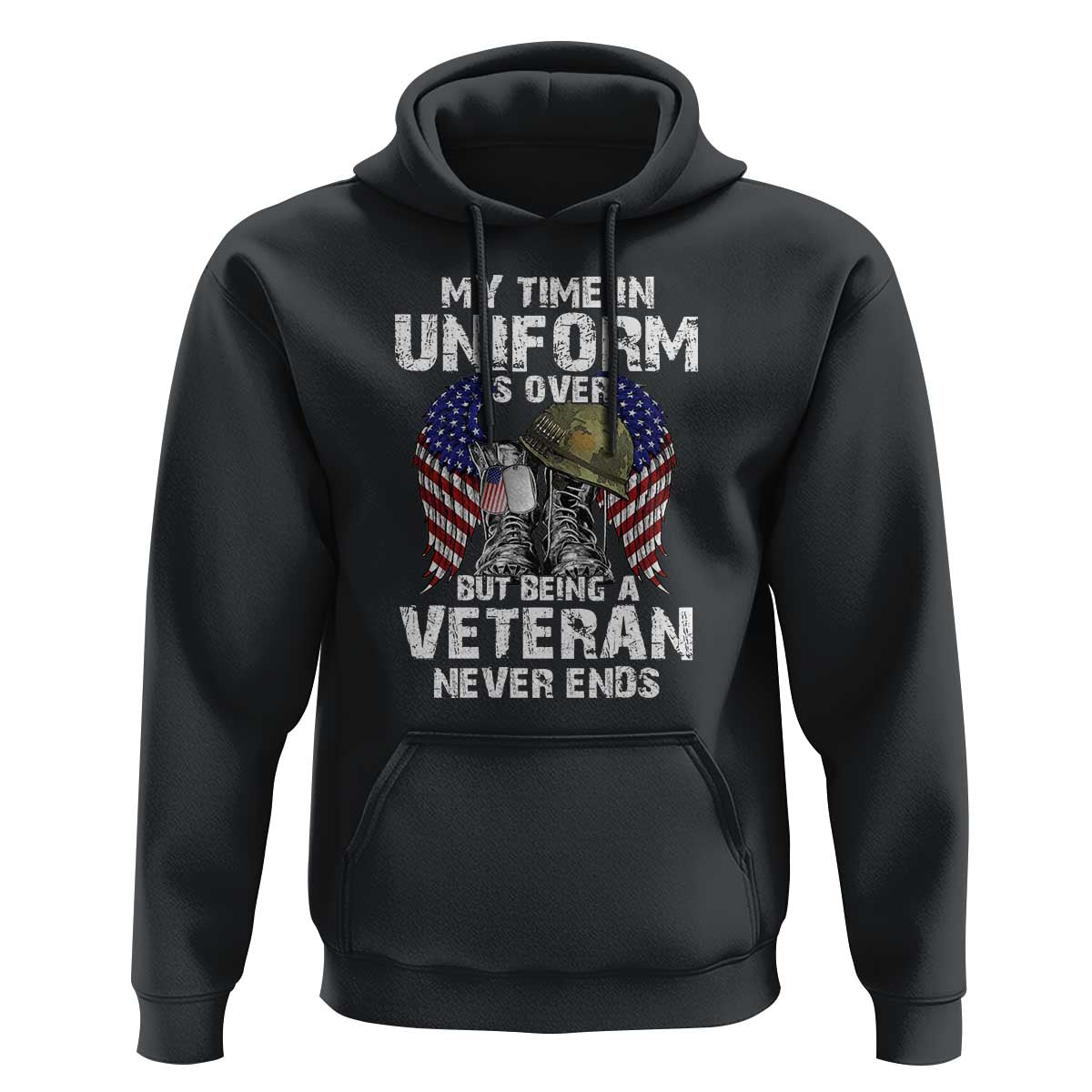 Veterans Hoodie My Time In Uniform Is Over But Being A Veteran Never Dies