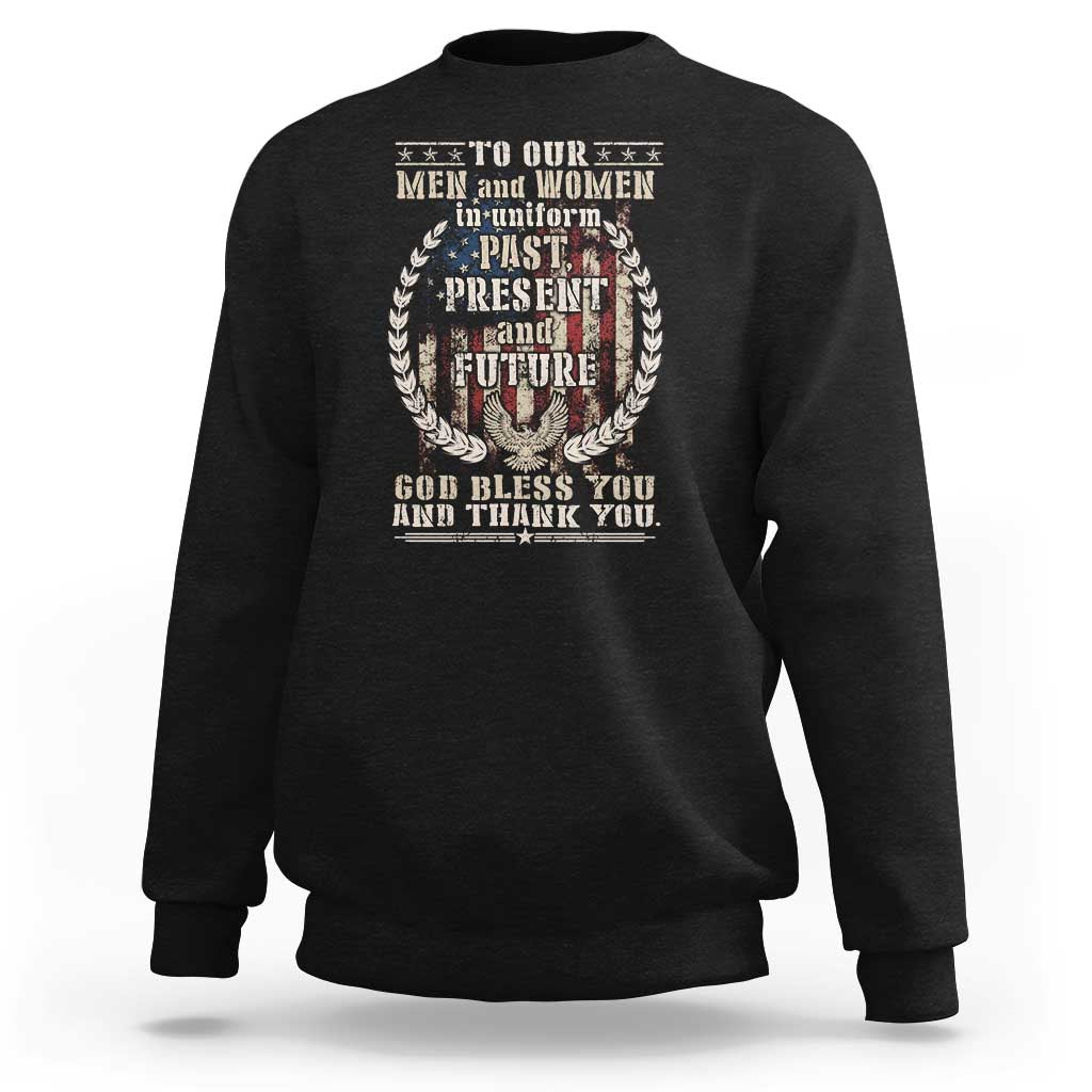 Veterans Sweatshirt To Our Men And Women In Uniform Past Present And Future God Bless You - Wonder Print Shop