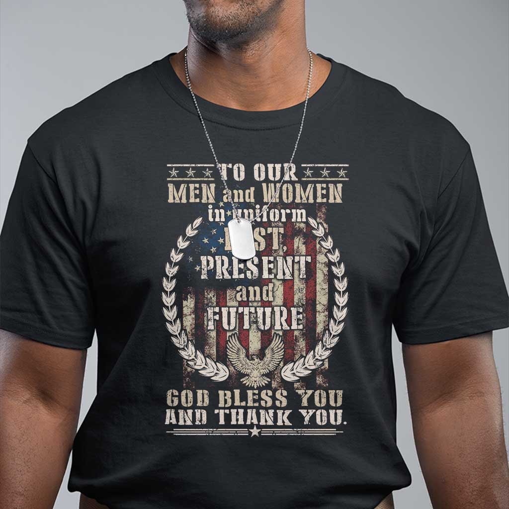 Veterans T Shirt To Our Men And Women In Uniform Past Present And Future God Bless You - Wonder Print Shop