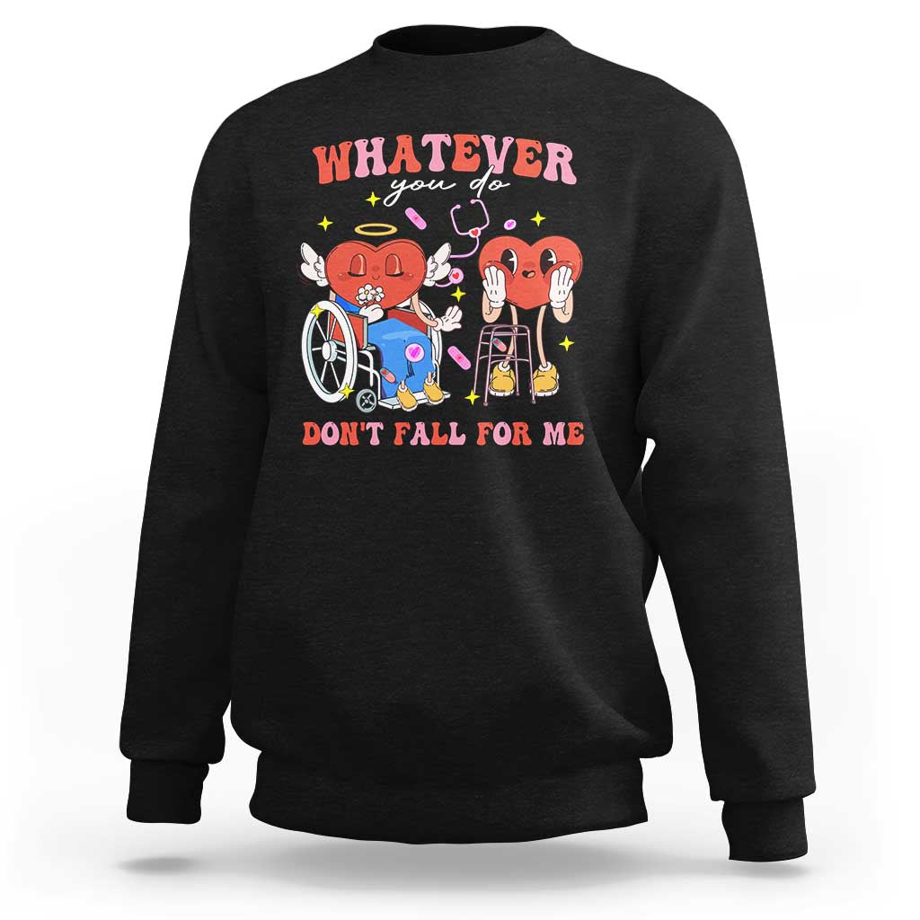 Funny Fall Physical Therapy Valentine's Day Sweatshirt Whatever You Do Don't Fall For Me Nurse