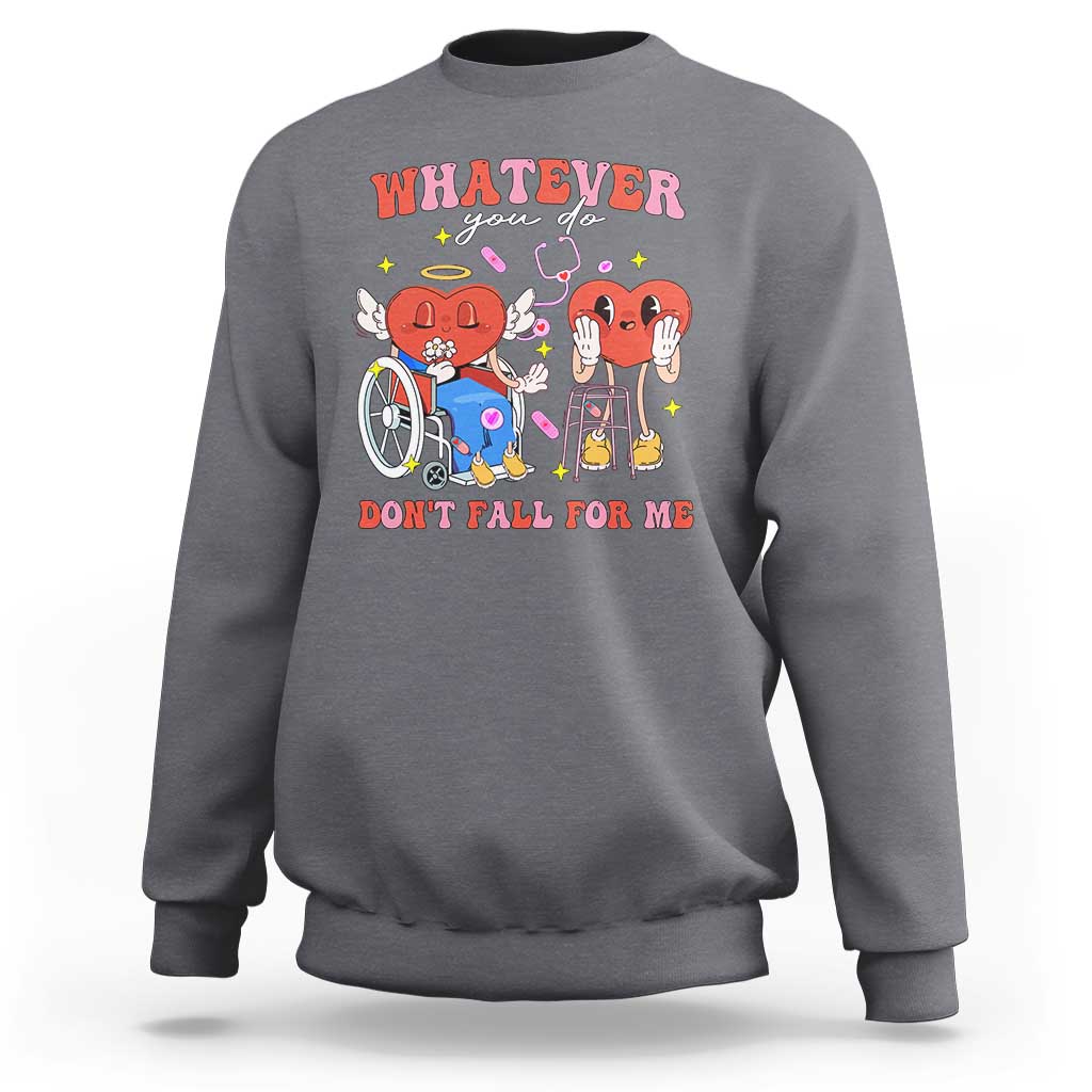 Funny Fall Physical Therapy Valentine's Day Sweatshirt Whatever You Do Don't Fall For Me Nurse
