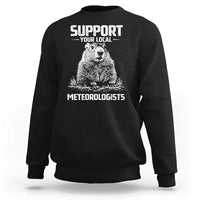 Funny Woodchuck Groundhog Day Sweatshirt Support Your Local Meteorologists