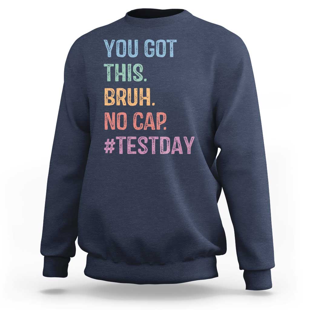 Funny Test Day You Got This Bruh No Cap Sweatshirt Testing Day Motivation