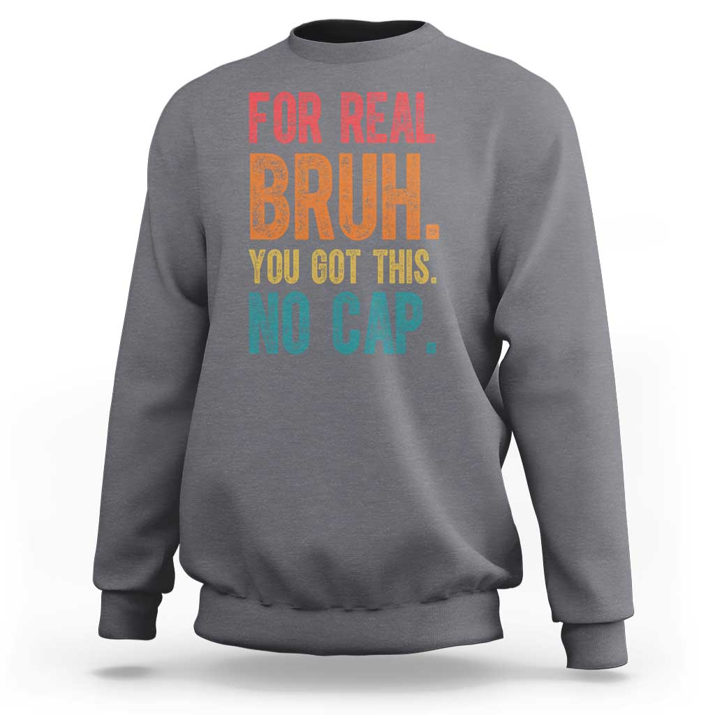 Funny Test Day For Real Bruh You Got This No Cap Sweatshirt Testing Day Motivation
