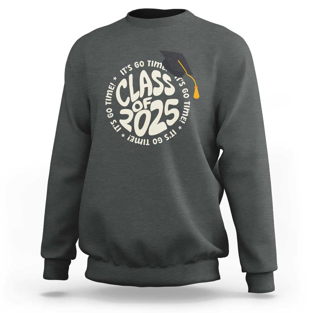 Class Of 2025 It's Go Time Sweatshirt Graduation Seniors 2025