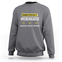 Funny Dangerously Overeducated Bachelor Master Doctorate Sweatshirt Graduation PHD