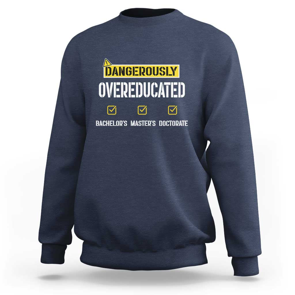 Funny Dangerously Overeducated Bachelor Master Doctorate Sweatshirt Graduation PHD