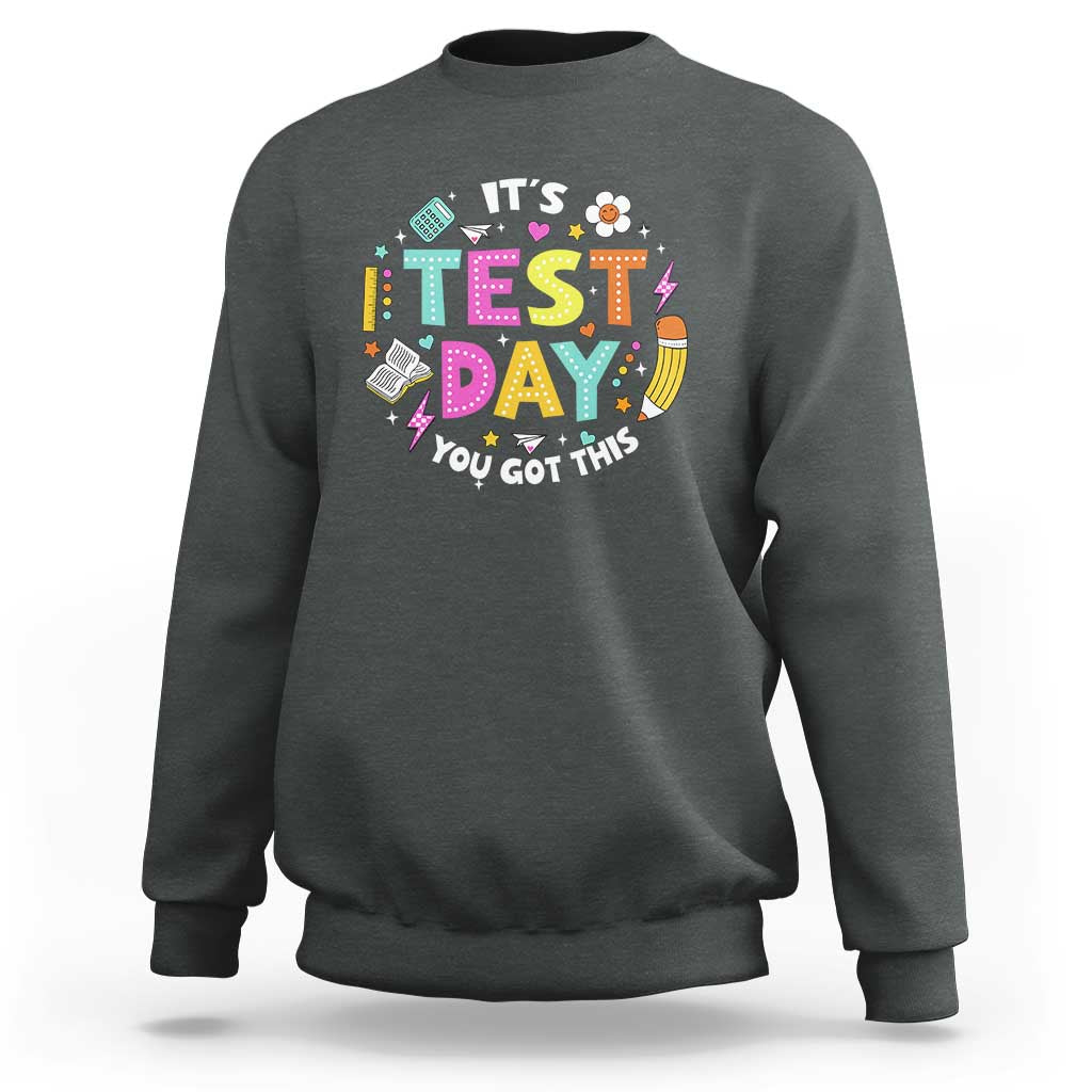 Funny It's Test Day You Got This Sweatshirt Testing Day School Supplies
