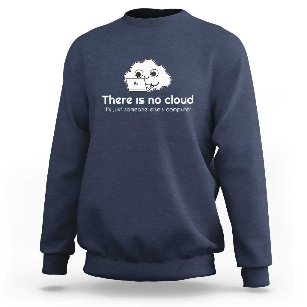 Navy crewneck sweatshirt with “There is no cloud” computer cloud graphic