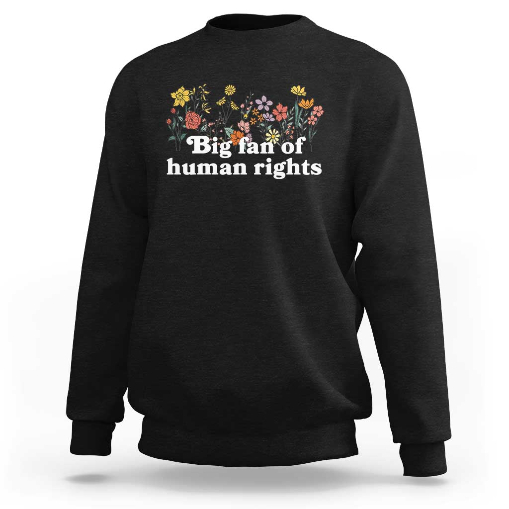 Big Fan Of Human Rights Sweatshirt Retro Flowers - Wonder Print Shop