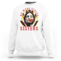 Native American Awareness Gift Sweatshirt No More Stolen Sisters MMIW Support