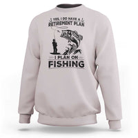 I Do Have Retirement Plan I Plan On Fishing Sweatshirt Retired Men - Wonder Print Shop
