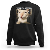 Funny Cat Meme Lover Sweatshirt Wait Im Goated