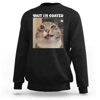 Funny Silly Cat Meme Sweatshirt Wait Im Goated