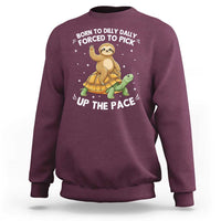 Funny Sloth Riding Turtle Sweatshirt Born To Dilly Dally Forced To Pick Up The Pace