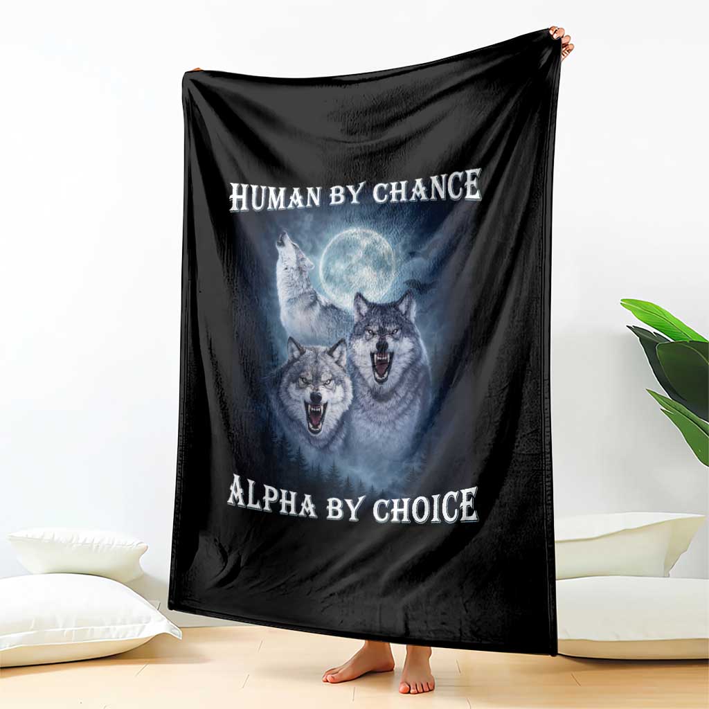 Human By Chance Alpha By Choice Throw Blanket Funny Alpha Wolf Meme