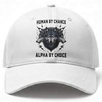 Alpha By Choice Human By Chance Wolf Mindset Quote Baseball Cap