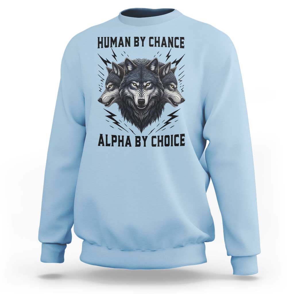 Alpha By Choice Human By Chance Wolf Mindset Quote Sweatshirt