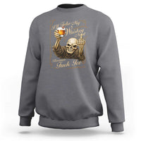 Skeleton Whiskey Sweatshirt I Will Take My Whiskey Neat No Ice