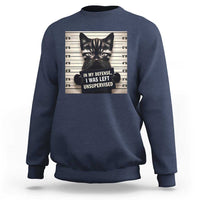 Funny Bad Cat Attitude Sweatshirt In My Defense I Was Left Unsupervised