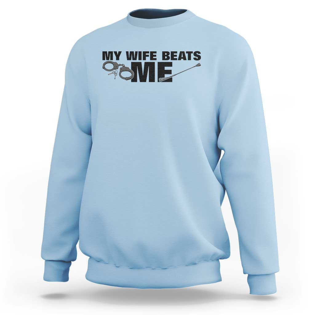 Funny Sarcastic Husband Sweatshirt My Wife Beats Me