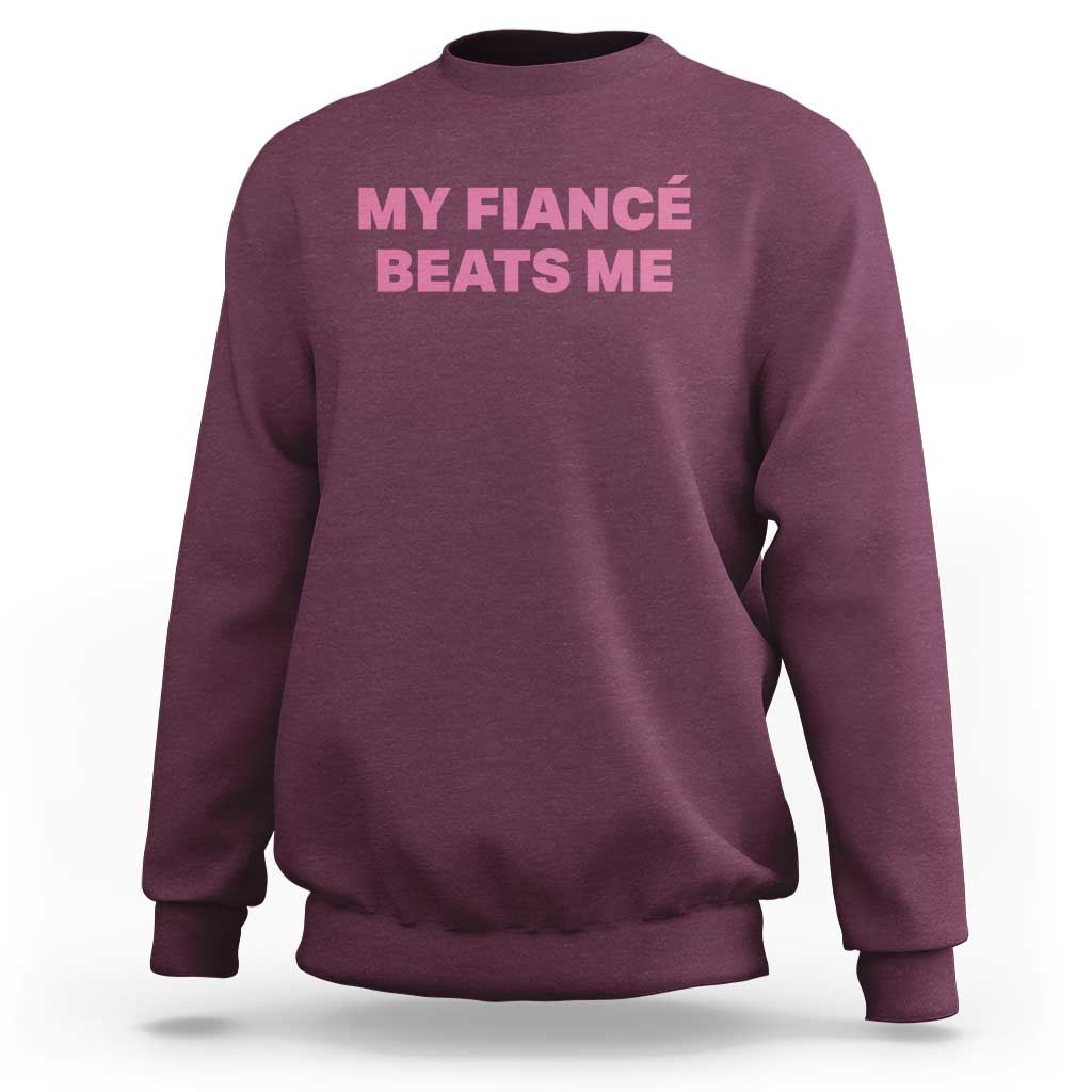 Funny Engagement Gift Sweatshirt My Fiancee Beats Me