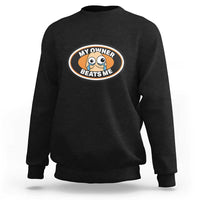 Humorous Dark Humor Sweatshirt My Owner Beats Me