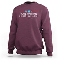 Make America Indigenous Again Sweatshirt Native Heritage Pride