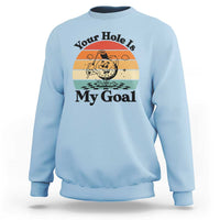 Your Hole Is My Goal Sweatshirt Funny Golf Gift - Wonder Print Shop