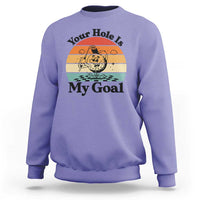 Your Hole Is My Goal Sweatshirt Funny Golf Gift - Wonder Print Shop