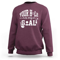 Funny Golf Quote Sweatshirt Your Hole Is My Goal - Wonder Print Shop
