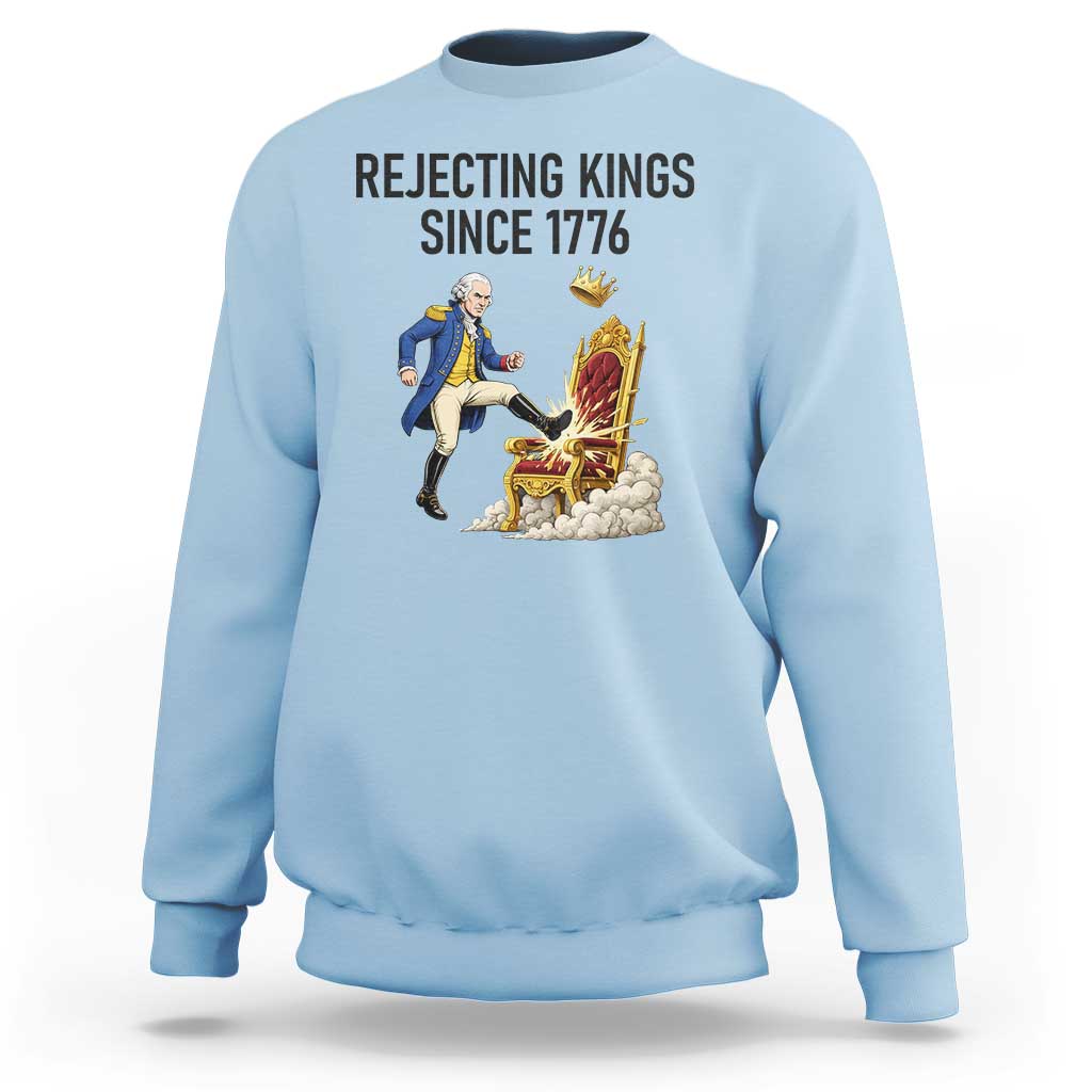 Funny George Washington Protest Sweatshirt Rejecting Kings Since 1776