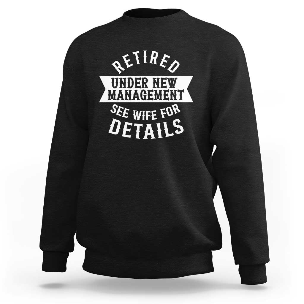 Funny Husband Retirement Sweatshirt Retired Under New Management
