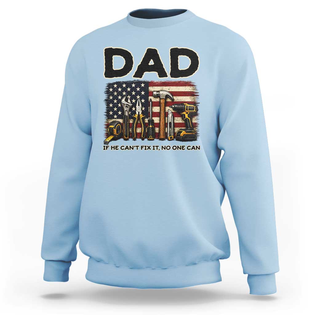 Mechanic Dad American Flag Sweatshirt If He Cant Fix It No One Can
