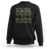 School Is Important But Hunting Is Importanter Sweatshirt Hunter Life Joke - Wonder Print Shop