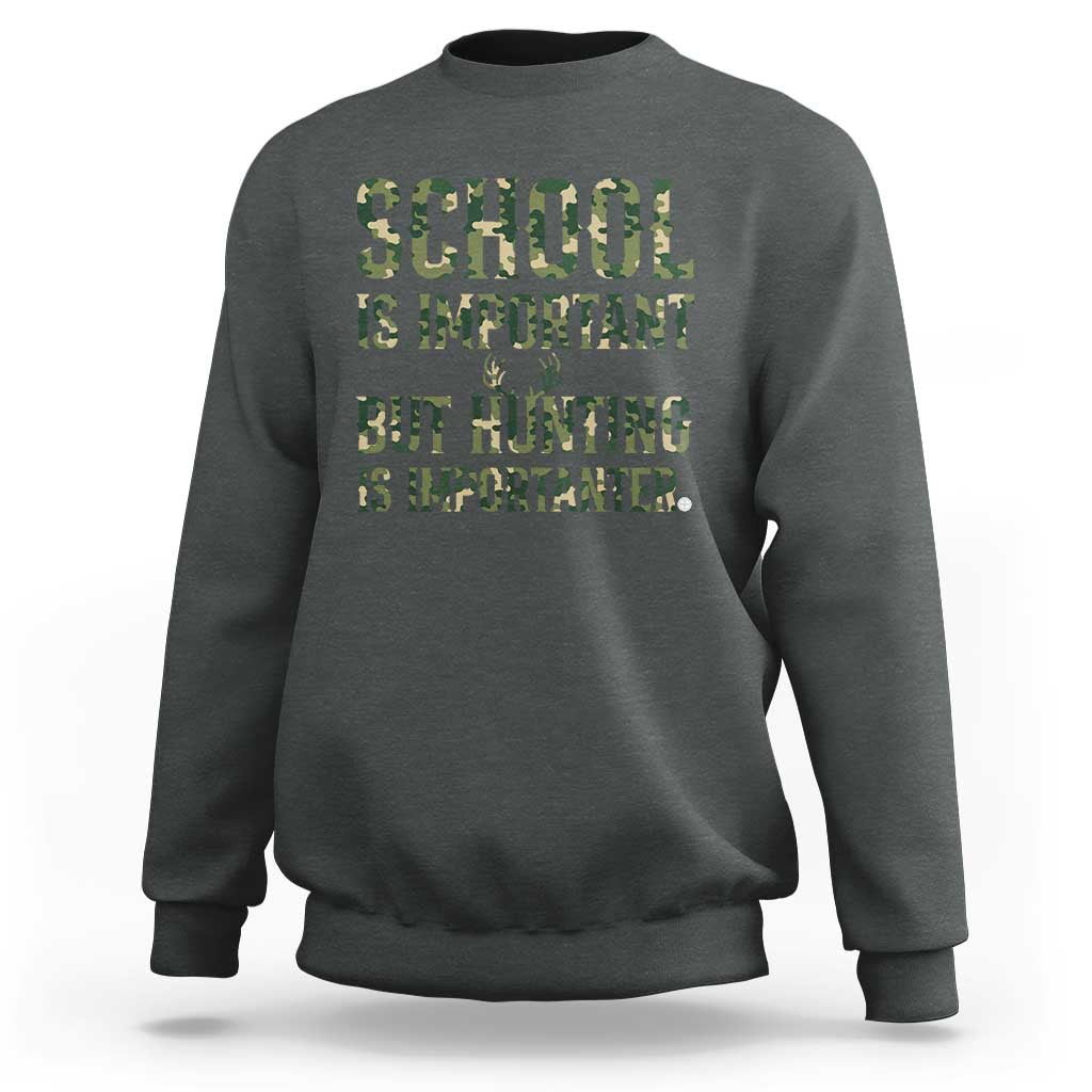 School Is Important But Hunting Is Importanter Sweatshirt Hunter Life Joke - Wonder Print Shop