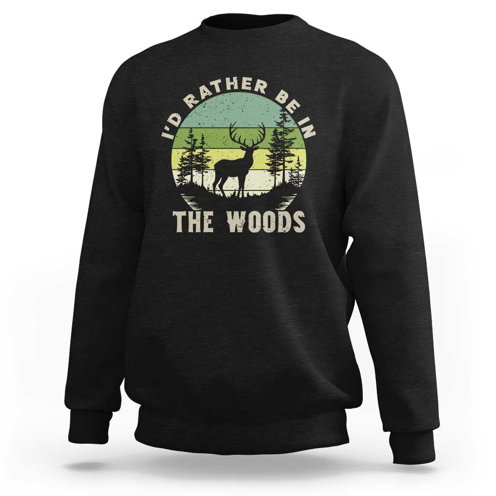 Hunting Season Sweatshirt I Would Rather Be In The Woods - Wonder Print Shop