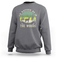 Hunting Season Sweatshirt I Would Rather Be In The Woods - Wonder Print Shop