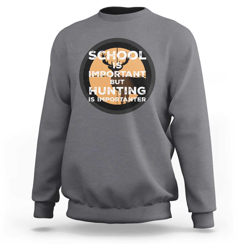 Funny Hunter Gift Sweatshirt School Is Important But Hunting Is Importanter - Wonder Print Shop