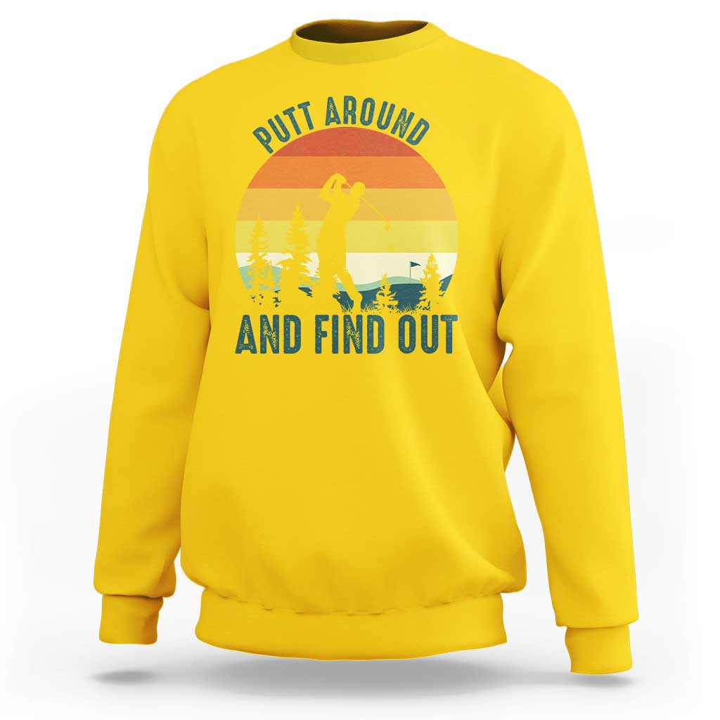 Putt Around And Find Out Sweatshirt Funny Golf Player Gift - Wonder Print Shop