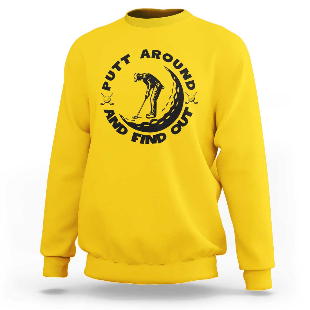 Putt Around And Find Out Sweatshirt Funny Golf Lover Gift - Wonder Print Shop