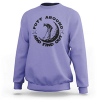 Putt Around And Find Out Sweatshirt Funny Golf Lover Gift - Wonder Print Shop