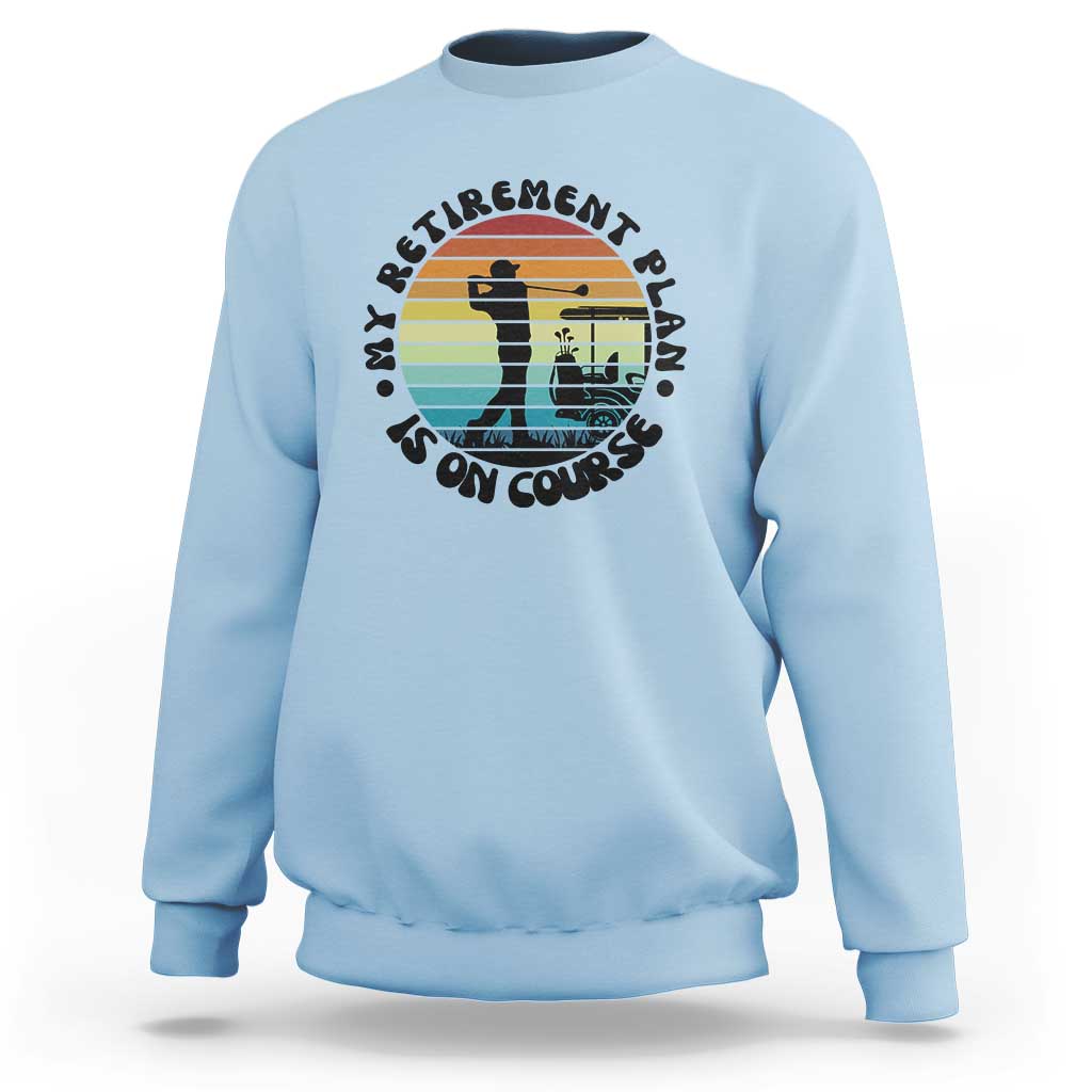 My Retirement Plan Is On Course Sweatshirt Retired Golfer Gift - Wonder Print Shop