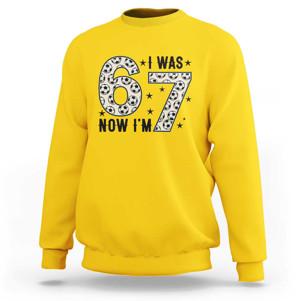 Funny Soccer Sweatshirt I Was 6 Now I Am 7 Meme