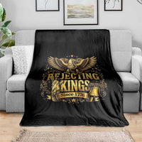 Rejecting Kings Since 1776 Throw Blanket Eagle Freedom Patriotic