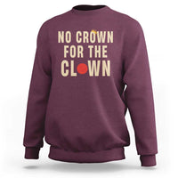 Funny No Crown For The Clown Sweatshirt Anti Authoritarian Humor