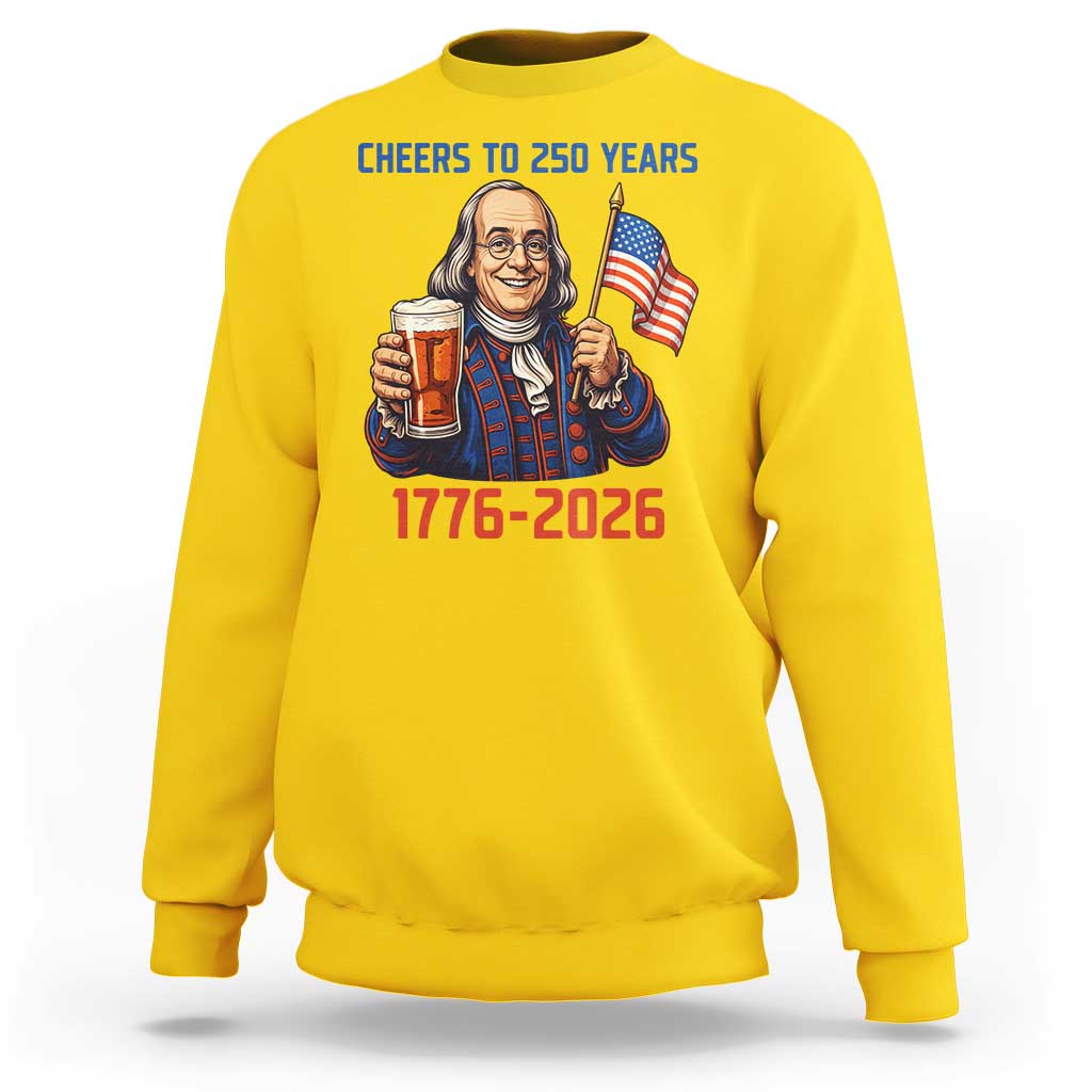 Funny Benjamin Franklin Sweatshirt Cheers To 250 Years