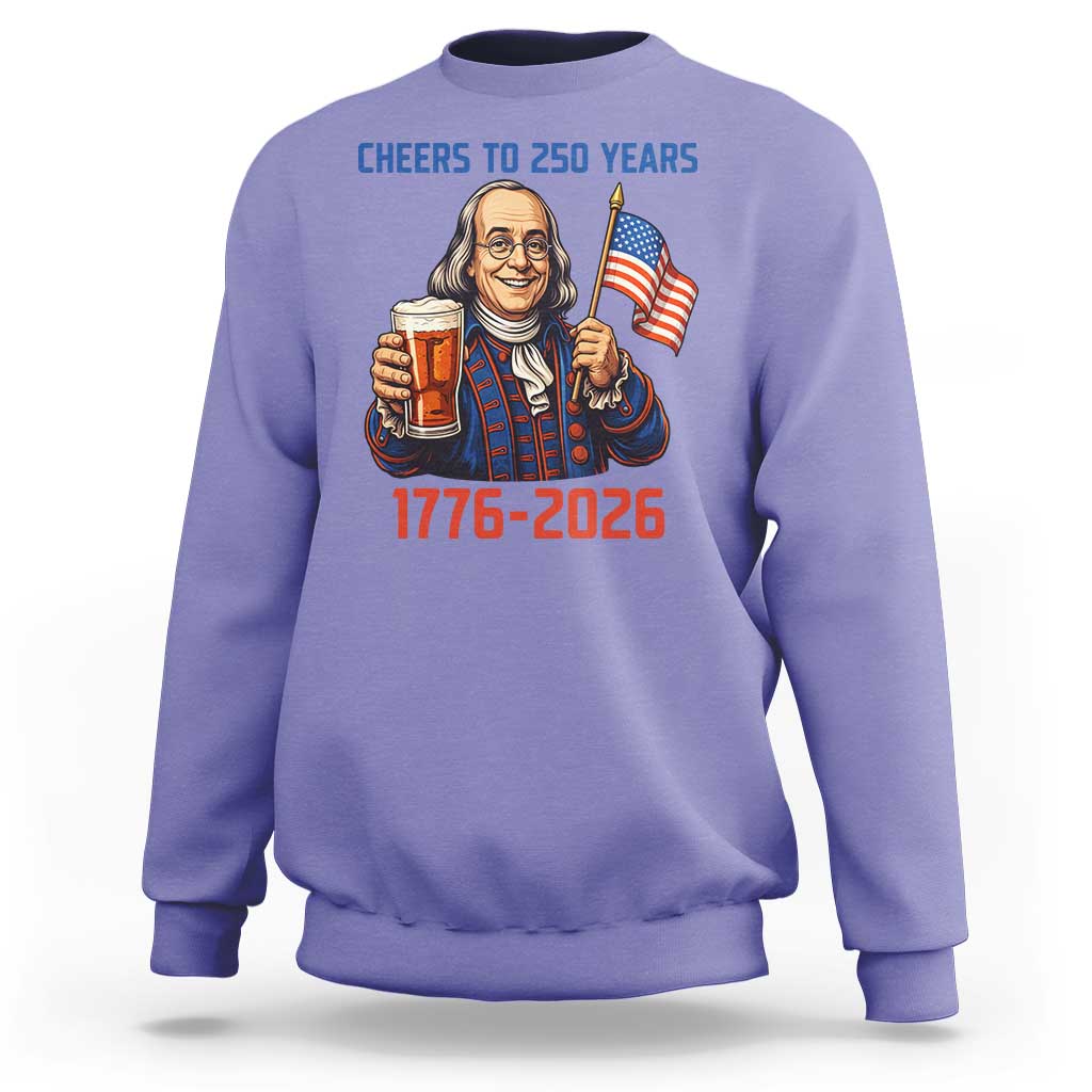 Funny Benjamin Franklin Sweatshirt Cheers To 250 Years